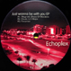 Echoplex - Just Wanna Be With You EP (Edited Mike Grant)