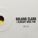 Roland Clark - I Already Miss You