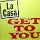 La Casa - Get To You